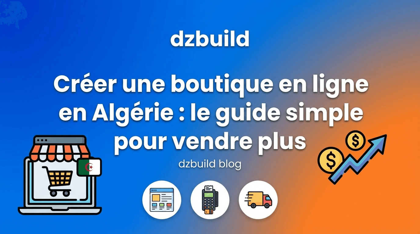 Créer une boutique en ligne en Algérie : le guide simple pour vendre plus